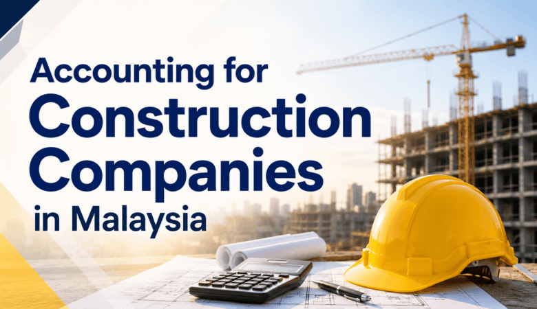 Accounting for Construction Companies in Malaysia