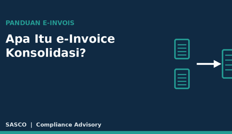 Apa Itu e-Invoice Konsolidasi (2026)? Bila Boleh Guna