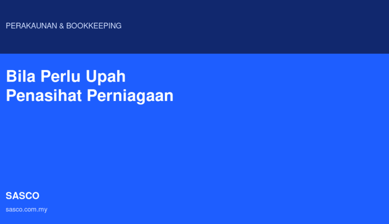 Bila Perlu Upah Penasihat Perniagaan Untuk SME Anda?
