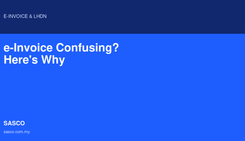 e-Invoice Confusing? Here’s Why And How To Fix It