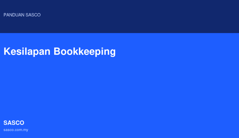 Kesilapan Bookkeeping Yang Sering Buat Bisnes Kecil Rugi