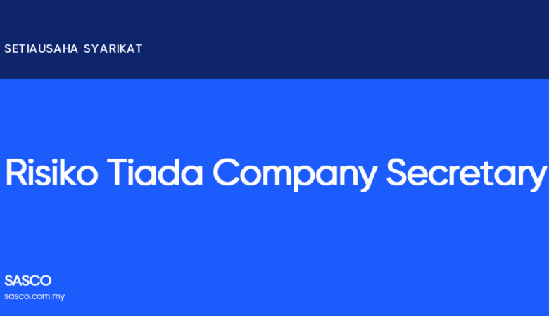 Tiada Company Secretary: Apa Risiko Untuk Syarikat Anda?