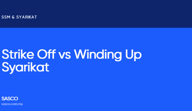 Strike Off vs Winding Up Syarikat di Malaysia: Cara Tutup Sdn Bhd