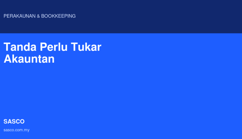 Tanda Perlu Tukar Akauntan: Perniagaan Anda Dah Outgrow?