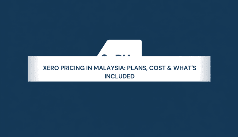 Xero Pricing in Malaysia: Plans, Cost & What’s Included (2026)
