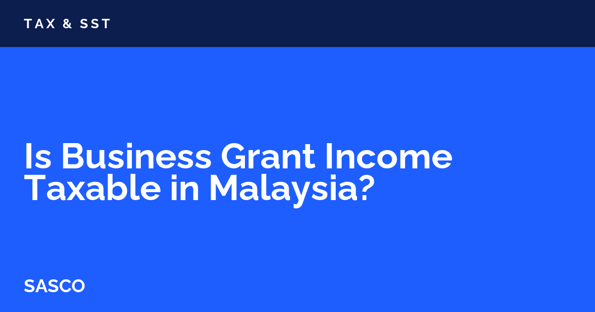 Featured image: Is Business Grant Income Taxable in Malaysia - Tax Treatment Guide 2026